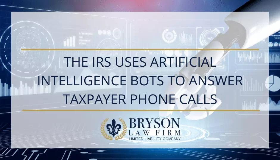 The IRS Uses Artificial Intelligence Bots to Answer Taxpayer Phone Calls