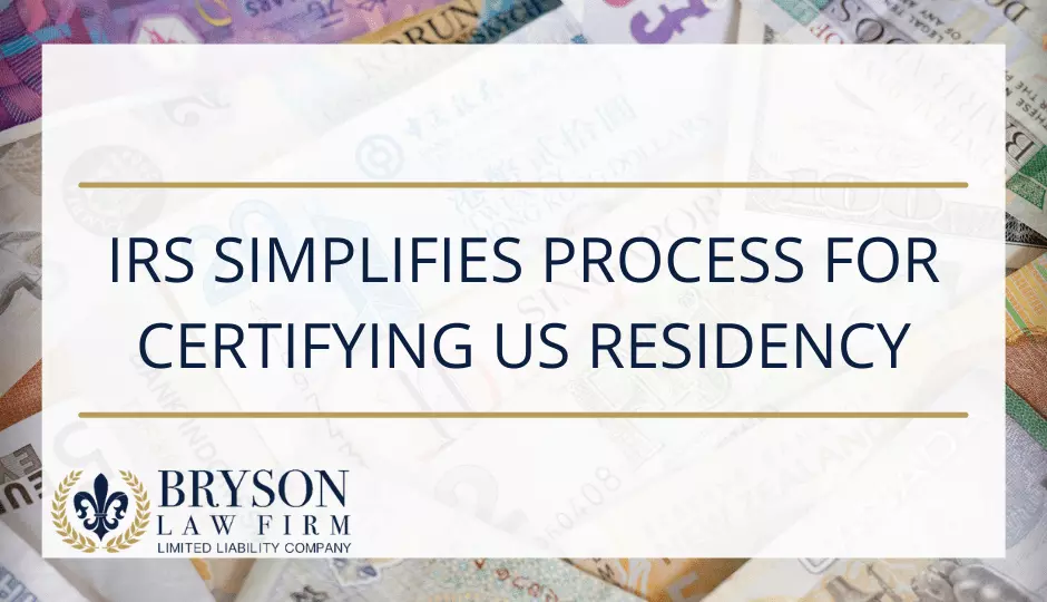 IRS Simplifies Process for Certifying US Residency