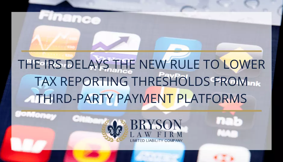 The IRS Delays the New Rule to Lower Tax Reporting Thresholds from Third-Party Payment Platforms
