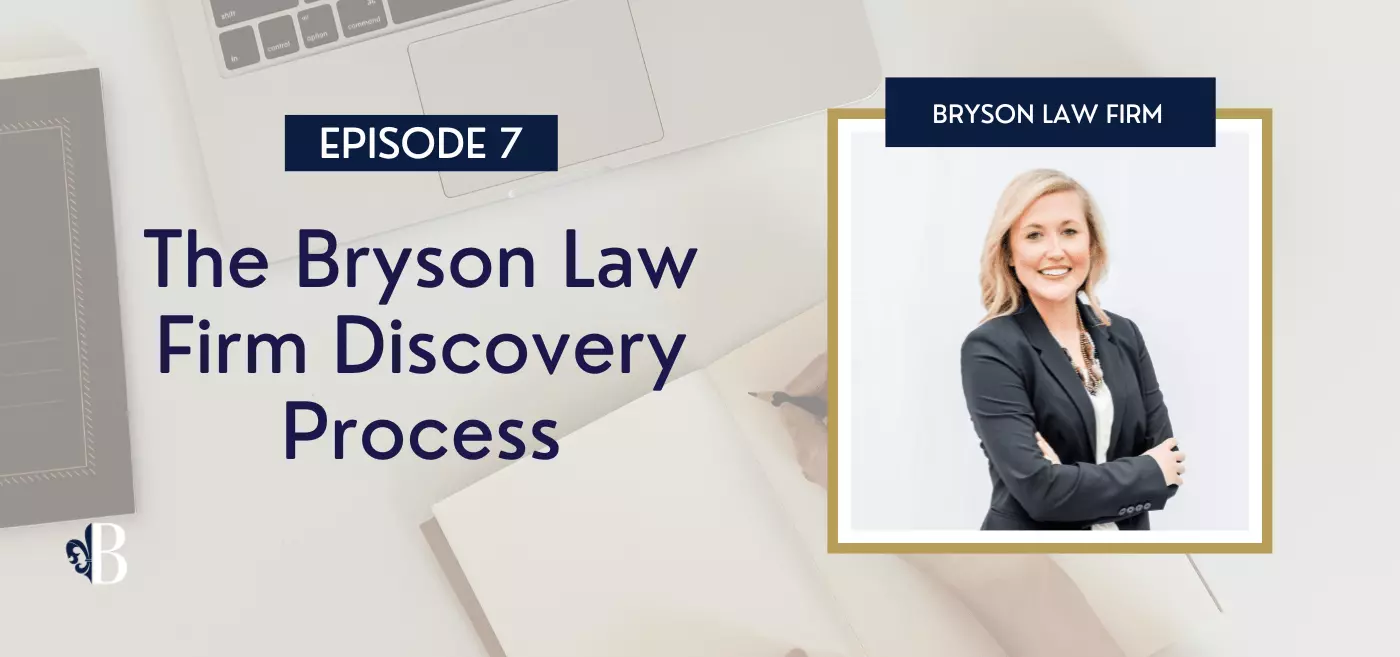 Episode 7: The Bryson Law Firm Discovery Process