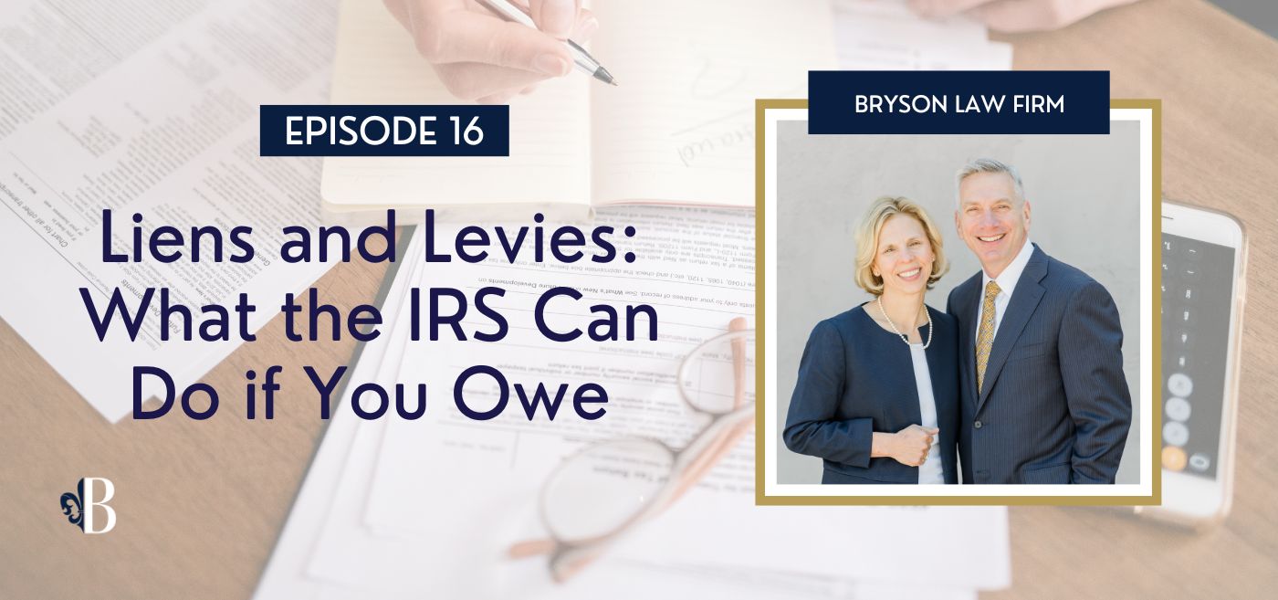 Episode 16: Liens and Levies: What the IRS Can Do if You Owe