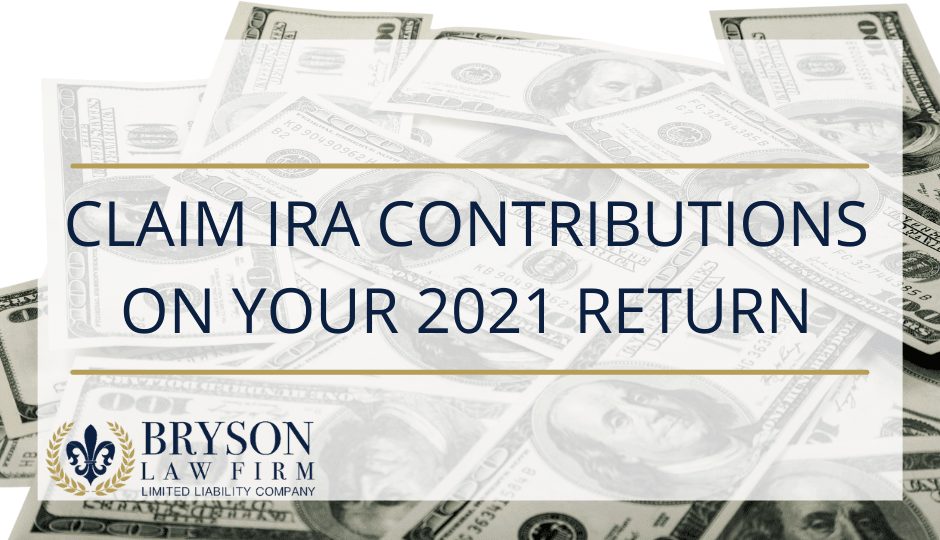 3.11_blog Claim IRA Contributions on Your 2021 Return
