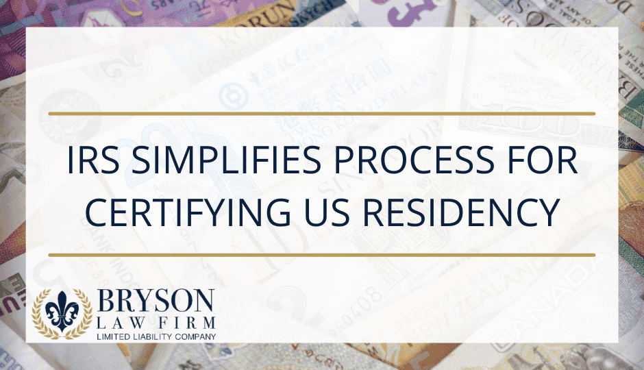 IRS Simplifies Process for Certifying US Residency