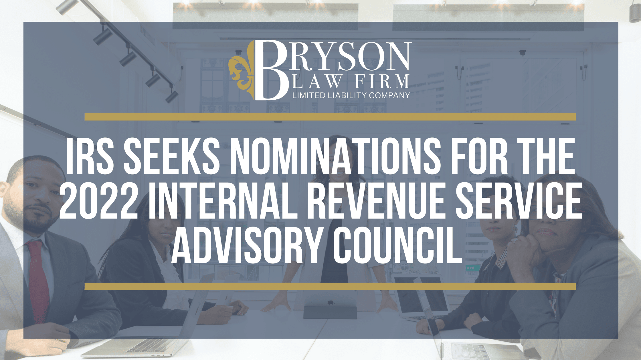 IRS Seeks Nominations for the 2022 Internal Revenue Service Advisory Council