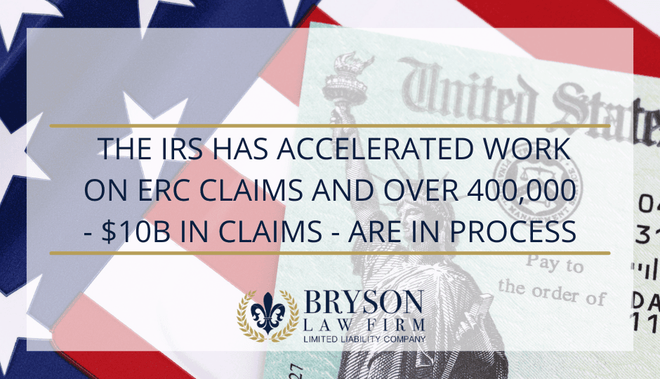  The IRS has Accelerated Work on ERC Claims and Over 400,000 - $10B in Claims - are in Process