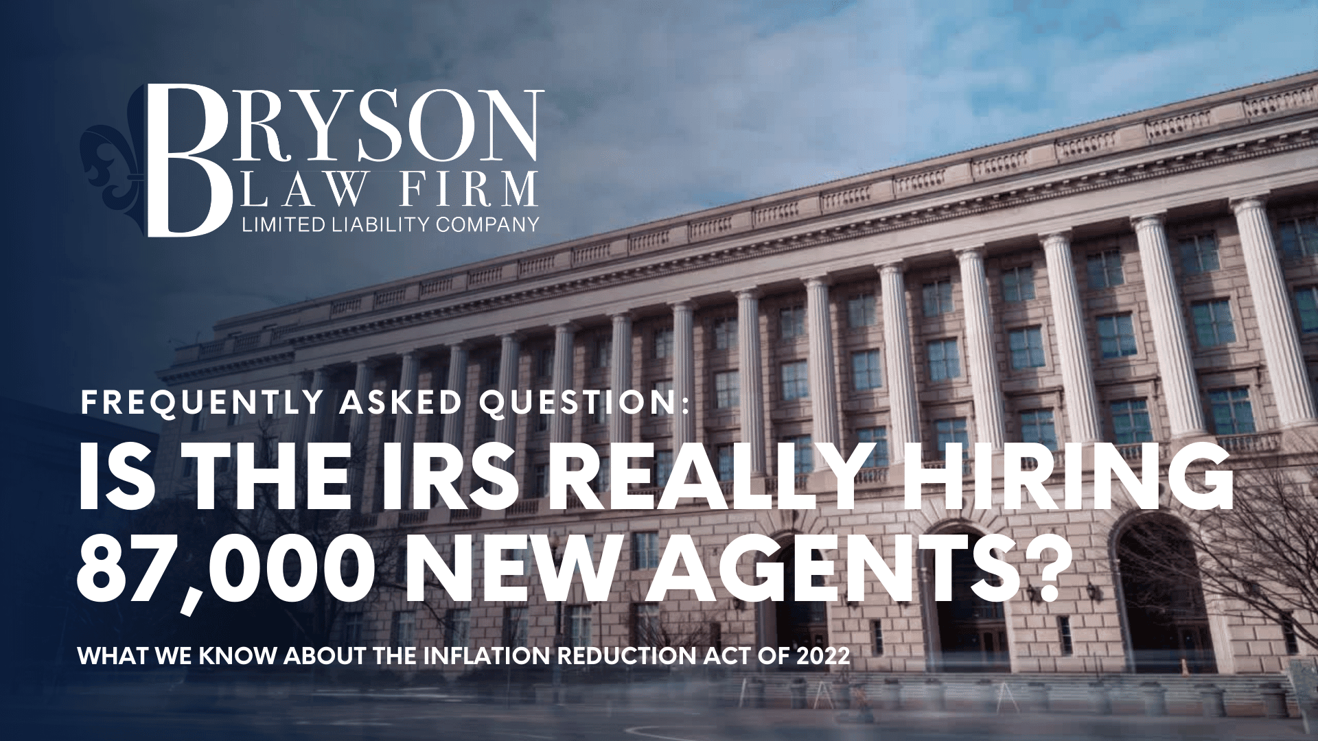 The Inflation Reduction Act of 2022 and a Revitalized IRS - Are 87,000 New IRS Agents Coming Soon?