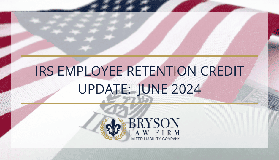 IRS Employee Retention Credit Update:  June 2024