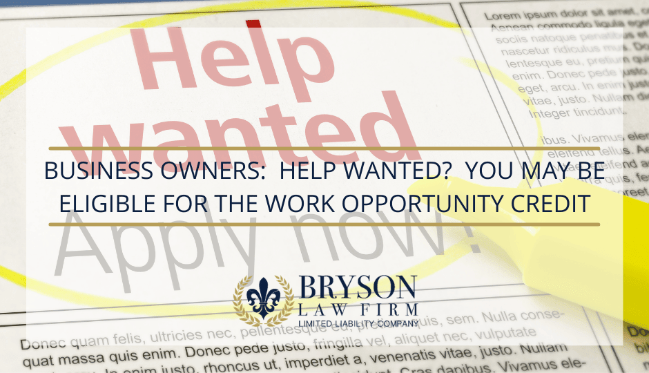 Business Owners:  Help Wanted?  You May Be Eligible for the Work Opportunity Tax Credit