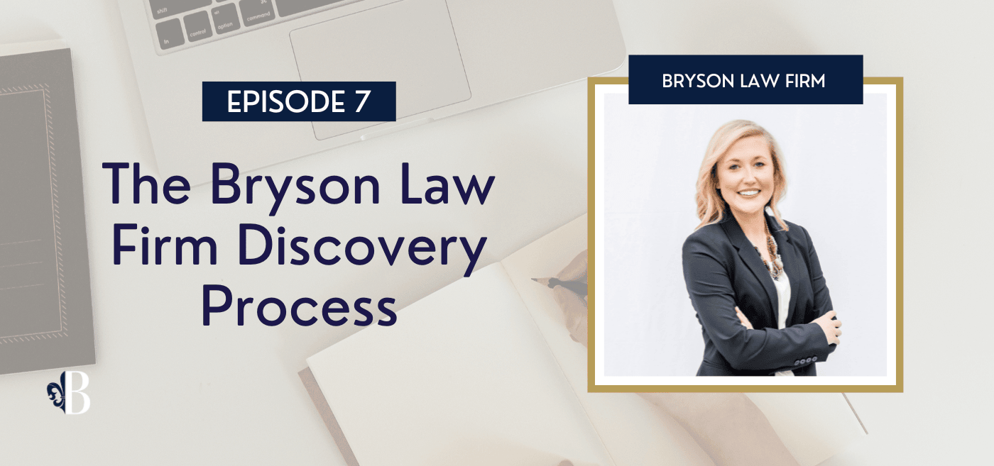 Episode 7: The Bryson Law Firm Discovery Process