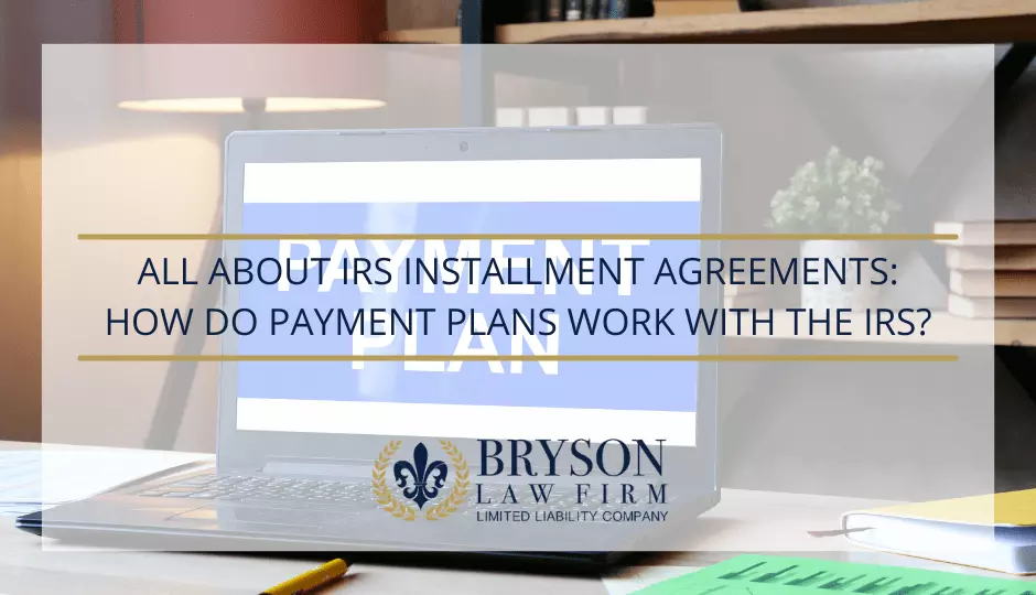 IA_Blog All About IRS Installment Agreements: How do Payment Plans Work with the IRS?