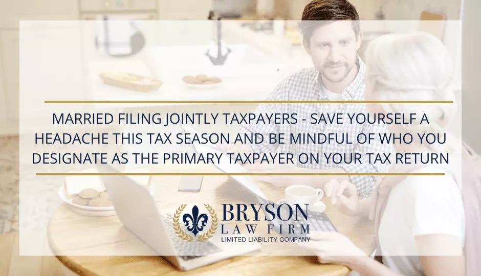 MFJ_Primary_Taxpayer Married Filing Jointly Taxpayers - Save Yourself a Headache this Tax Season and Be Mindful of Who You Designate as the Primary Taxpayer on Your Tax Return