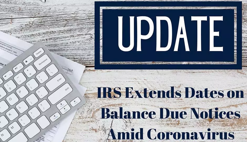 The IRS Extends Deadlines on Balances-Due Notices